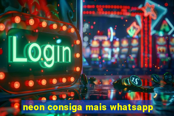 neon consiga mais whatsapp